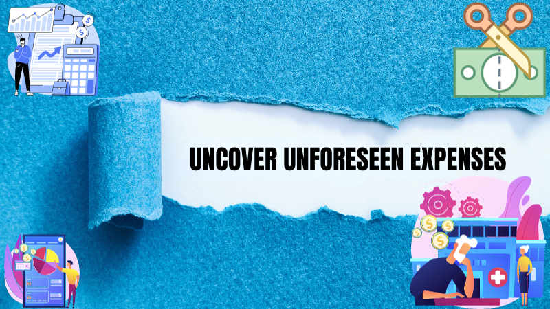 Uncover Unforeseen Expenses